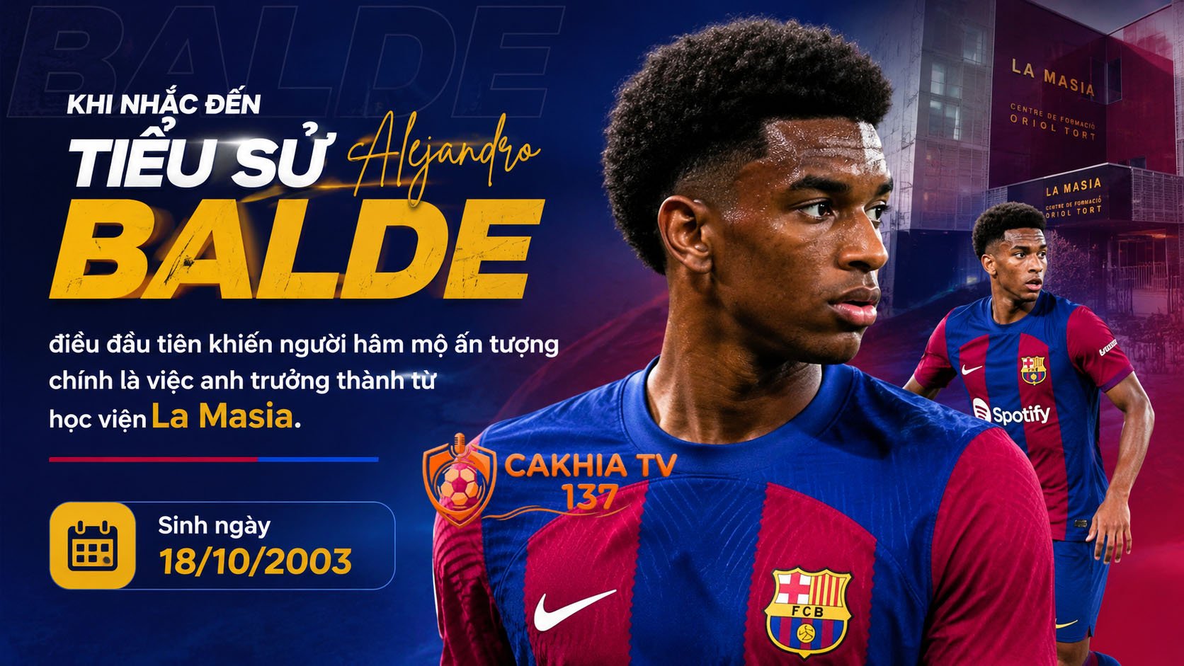 Khi nhắc đến tiểu sử Alejandro Balde, điều đầu tiên khiến người hâm mộ ấn tượng chính là việc anh trưởng thành từ học viện La Masia