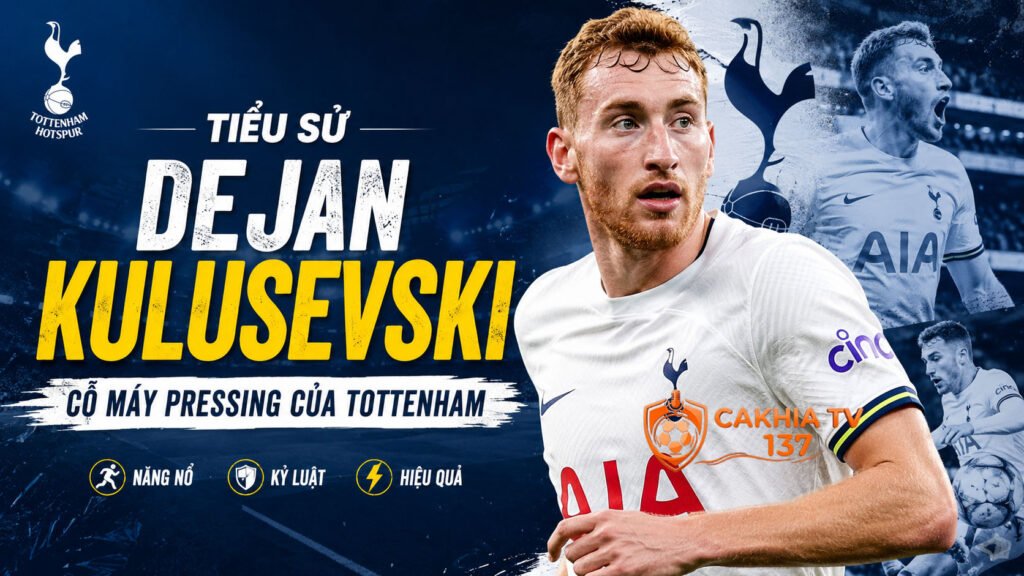 Tiểu sử Dejan Kulusevski: Cỗ máy pressing của Tottenham