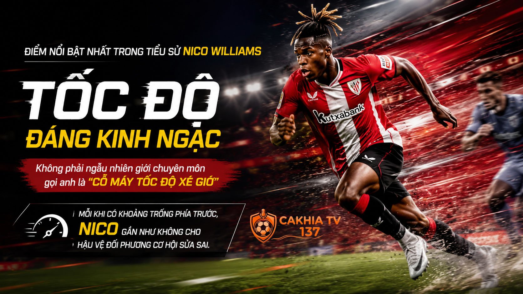 Điểm nổi bật nhất trong tiểu sử Nico Williams chính là tốc độ đáng kinh ngạc. Không phải ngẫu nhiên giới chuyên môn gọi anh là "cỗ máy tốc độ xé gió"
