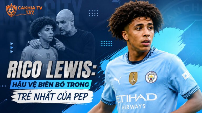 Tiểu sử Rico Lewis: Hậu vệ biên bó trong trẻ nhất của Pep