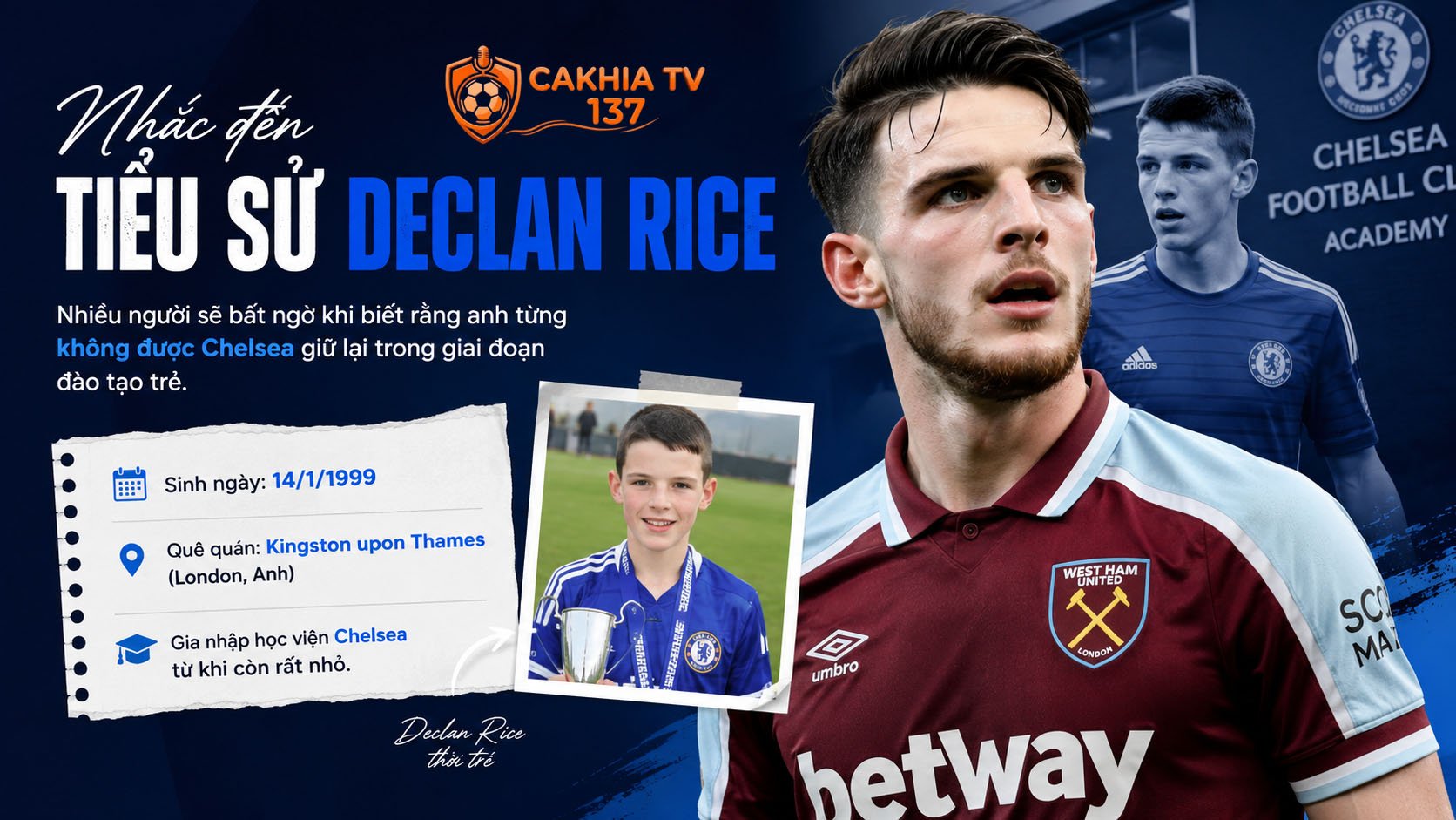 Nhắc đến tiểu sử Declan Rice, nhiều người sẽ bất ngờ khi biết rằng anh từng không được Chelsea giữ lại trong giai đoạn đào tạo trẻ