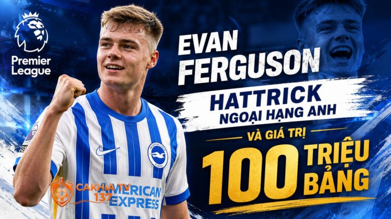 Tiểu sử Evan Ferguson: Hattrick Ngoại Hạng Anh và giá trị 100 triệu bảng